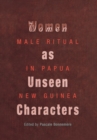 Image for Women as unseen characters  : male ritual in Papua New Guinea