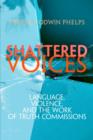 Image for Shattered voices  : language, violence, and the work of truth commissions
