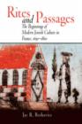 Image for Rites and passages  : the beginnings of modern Jewish culture in France, 1650-1860
