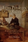 Image for From Privileges to Rights : Work and Politics in Colonial New York City