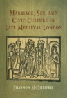 Image for Marriage, sex and civic culture in late medieval London