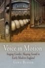 Image for Voice in motion  : staging gender, shaping sound in early modern England