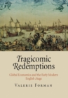 Image for Tragicomic redemptions  : global economics and the early modern English stage