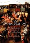 Image for Exotic nation  : Maurophilia and the construction of early modern Spain