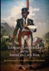 Image for Toussaint Louverture and the American Civil War : The Promise and Peril of a Second Haitian Revolution