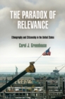 Image for The paradox of relevance  : ethnography and citizenship in the United States