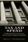 Image for Tax and spend  : the welfare state, tax politics, and the limits of American liberalism