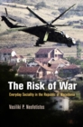 Image for The risk of war  : everyday sociality in the Republic of Macedonia