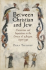 Image for Between Christian and Jew  : conversion and inquisition in the medieval crown of Aragon, 1250-1391