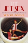 Image for The jet sex  : airline stewardesses and the making of an American icon