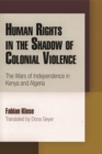 Image for Human rights in the shadow of colonial violence  : the wars of independence in Kenya and Algeria