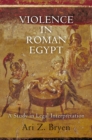 Image for Violence in Roman Egypt  : a study in legal interpretation