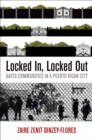 Image for Locked in, locked out  : gated communities in a Puerto Rican city