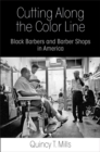 Image for Cutting along the color line  : Black barbers and barber shops in America