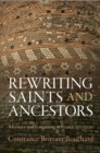 Image for Rewriting saints and ancestors  : memory and forgetting in France, 500-1200