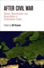 Image for After civil war  : division, reconstruction, and reconciliation in contemporary Europe