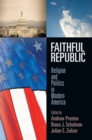 Image for Faithful republic  : religion and politics in modern America