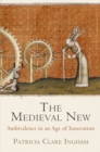Image for The medieval new  : ambivalence in an age of innovation