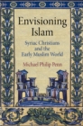 Image for Envisioning Islam  : Syriac Christians and the early Muslim world
