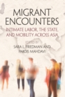 Image for Migrant encounters  : intimate labor, the state, and mobility across Asia