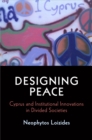 Image for Designing peace  : Cyprus and institutional innovations in divided societies
