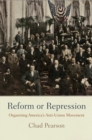 Image for Reform or repression  : organizing America&#39;s anti-union movement
