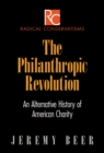 Image for The Philanthropic Revolution : An Alternative History of American Charity