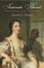 Image for Intimate Bonds : Family and Slavery in the French Atlantic