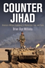 Image for Counter Jihad : America&#39;s Military Experience in Afghanistan, Iraq, and Syria