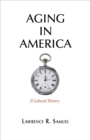 Image for Aging in America  : a cultural history