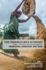 Image for The Nigerian Rice Economy : Policy Options for Transforming Production, Marketing, and Trade