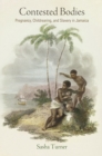 Image for Contested bodies  : pregnancy, childrearing, and slavery in Jamaica