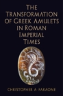 Image for The Transformation of Greek Amulets in Roman Imperial Times
