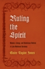 Image for Ruling the Spirit : Women, Liturgy, and Dominican Reform in Late Medieval Germany