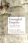 Image for Entangled empires  : the Anglo-Iberian Atlantic, 1500-1830