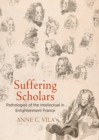 Image for Suffering scholars  : pathologies of the intellectual in Enlightenment France