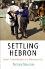 Image for Settling Hebron  : Jewish fundamentalism in a Palestinian city
