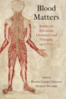 Image for Blood matters  : studies in European literature and thought, 1400-1700