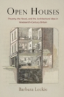 Image for Open Houses : Poverty, the Novel, and the Architectural Idea in Nineteenth-Century Britain