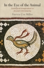 Image for In the Eye of the Animal : Zoological Imagination in Ancient Christianity