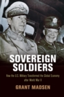 Image for Sovereign Soldiers : How the U.S. Military Transformed the Global Economy After World War II