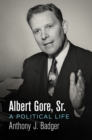 Image for Albert Gore, Sr. : A Political Life