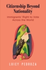 Image for Citizenship Beyond Nationality : Immigrants&#39; Right to Vote Across the World