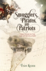 Image for Smugglers, Pirates, and Patriots : Free Trade in the Age of Revolution