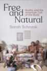 Image for Free and Natural : Nudity and the American Cult of the Body