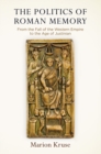 Image for The Politics of Roman Memory : From the Fall of the Western Empire to the Age of Justinian