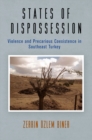 Image for States of Dispossession : Violence and Precarious Coexistence in Southeast Turkey