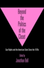 Image for Beyond the Politics of the Closet : Gay Rights and the American State Since the 1970s
