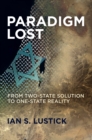 Image for Paradigm Lost : From Two-State Solution to One-State Reality