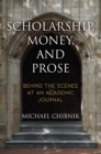 Image for Scholarship, Money, and Prose : Behind the Scenes at an Academic Journal